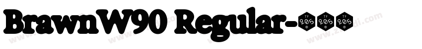BrawnW90 Regular字体转换 BrawnW90 Regular字体转换